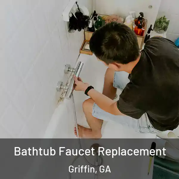  Bathtub Faucet Replacement Griffin, GA