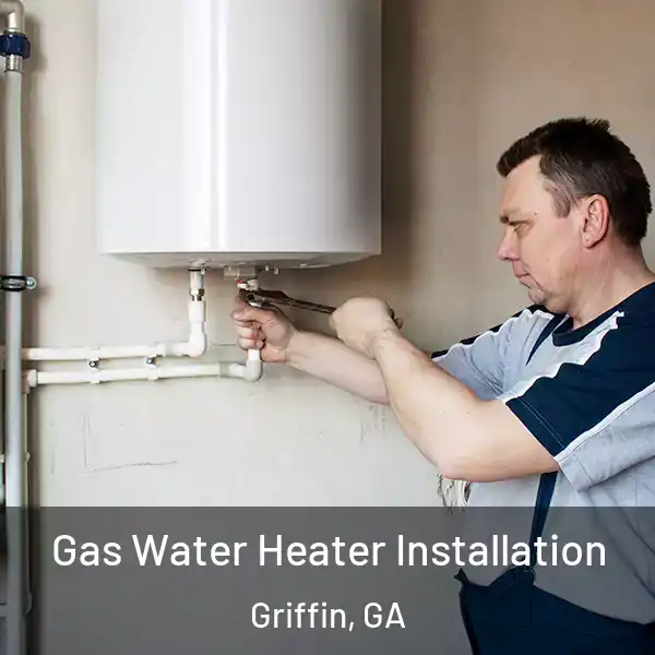  Gas Water Heater Installation Griffin, GA