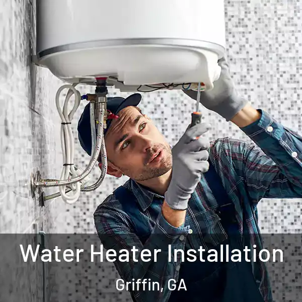  Water Heater Installation Griffin, GA